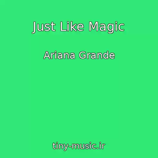 کاور آهنگ Just Like Magic از Ariana Grande
