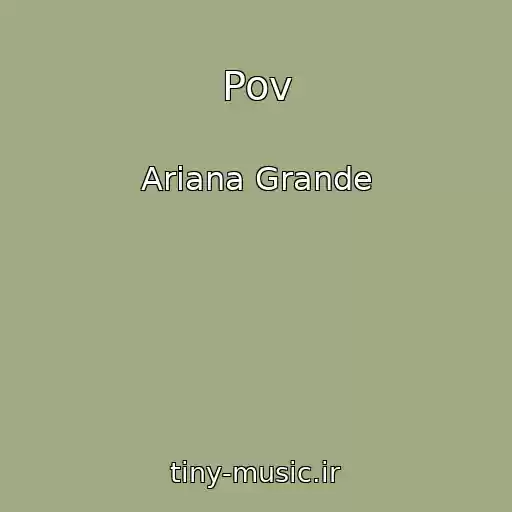 کاور آهنگ Pov از Ariana Grande