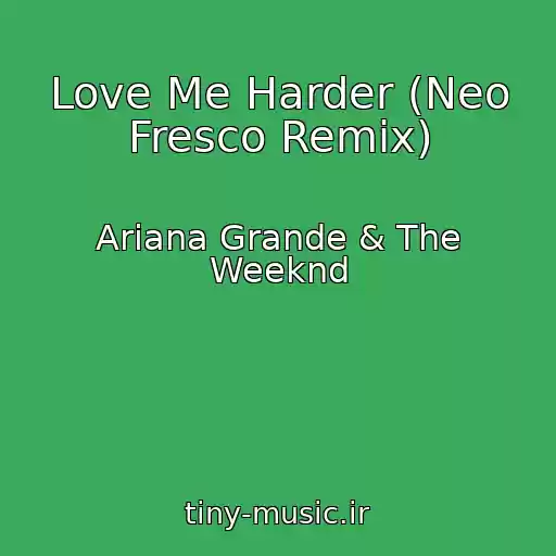 کاور آهنگ Love Me Harder (Neo Fresco Remix) از Ariana Grande & The Weeknd