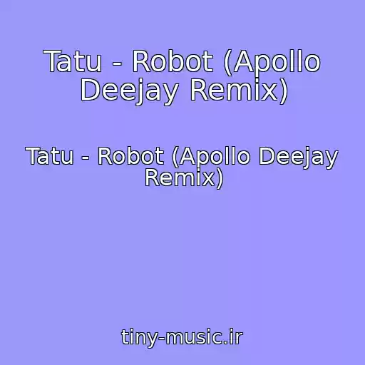 کاور آهنگ Tatu - Robot (Apollo Deejay Remix) از Tatu - Robot (Apollo Deejay Remix)