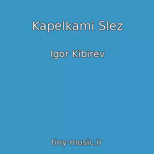 کاور آهنگ Kapelkami Slez از Igor Kibirev