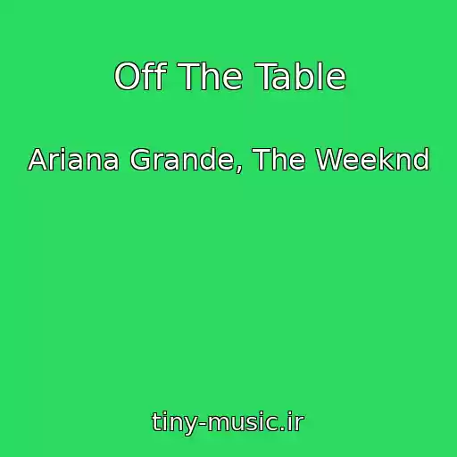 کاور آهنگ Off The Table از Ariana Grande, The Weeknd