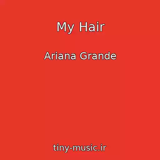 کاور آهنگ My Hair از Ariana Grande