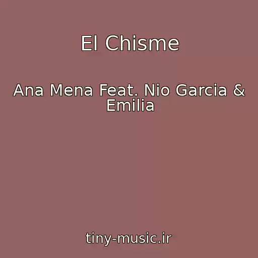 کاور آهنگ El Chisme از Ana Mena Feat. Nio Garcia & Emilia