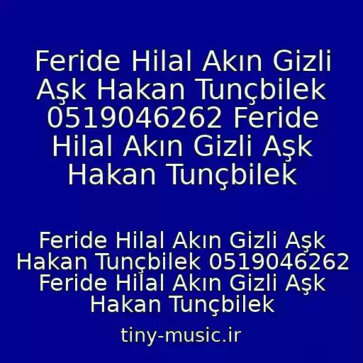 کاور آهنگ Feride Hilal Akın Gizli Aşk Hakan Tunçbilek 0519046262 Feride Hilal Akın Gizli Aşk Hakan Tunçbilek از Feride Hilal Akın Gizli Aşk Hakan Tunçbilek 0519046262 Feride Hilal Akın Gizli Aşk Hakan Tunçbilek