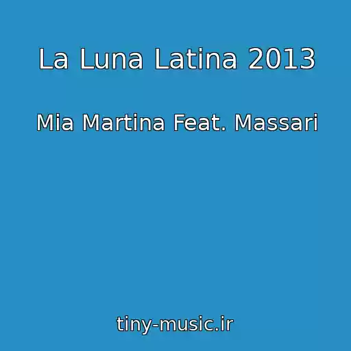 کاور آهنگ La Luna Latina 2013 از Mia Martina Feat. Massari