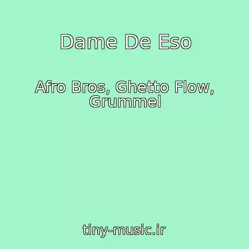 کاور آهنگ Dame De Eso از Afro Bros, Ghetto Flow, Grummel