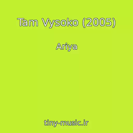 کاور آهنگ Tam Vysoko (2005) از Ariya