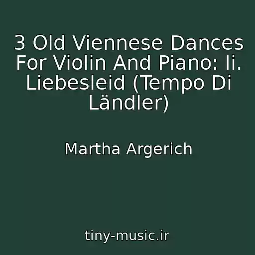 کاور آهنگ 3 Old Viennese Dances For Violin And Piano: Ii. Liebesleid (Tempo Di Ländler) از Martha Argerich