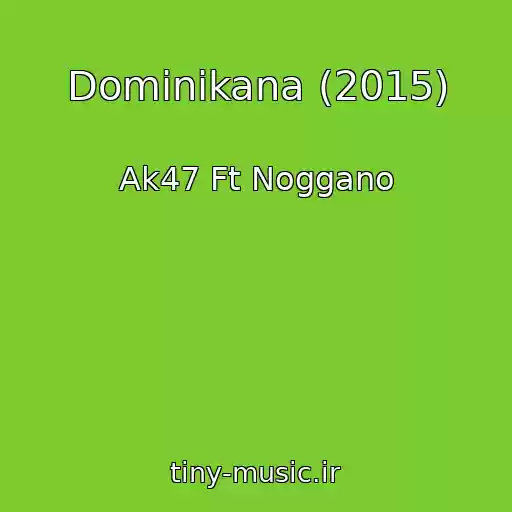 کاور آهنگ Dominikana (2015) از Ak47 Ft Noggano