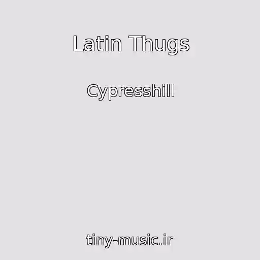 کاور آهنگ Latin Thugs از Cypresshill