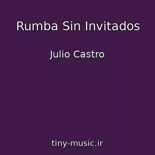 کاور آهنگ Rumba Sin Invitados از Julio Castro