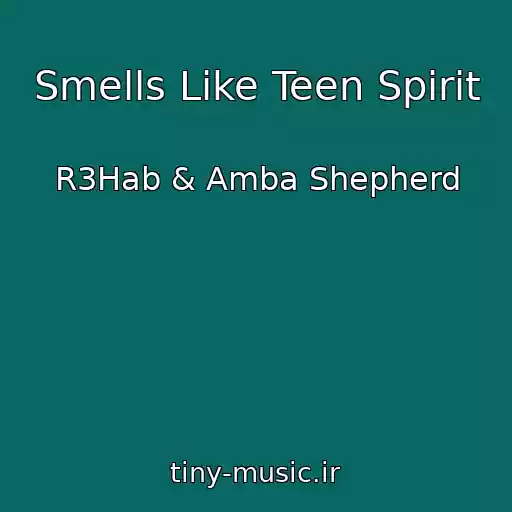 کاور آهنگ Smells Like Teen Spirit از R3Hab & Amba Shepherd