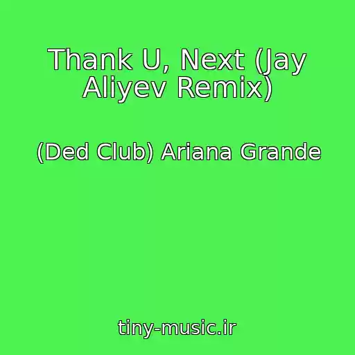 کاور آهنگ Thank U, Next (Jay Aliyev Remix) از (Ded Club) Ariana Grande