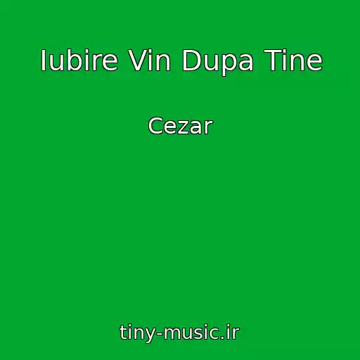 کاور آهنگ Iubire Vin Dupa Tine از Cezar