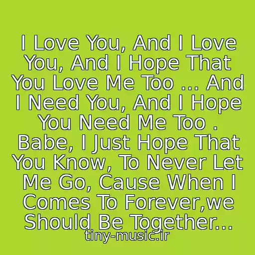 کاور آهنگ I Love You, And I Love You, And I Hope That You Love Me Too ... And I Need You, And I Hope You Need Me Too . Babe, I Just Hope That You Know, To Never Let Me Go, Cause When I Comes To Forever,we Should Be Together... از Dj Tiesto- To Forever
