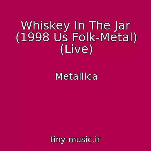 کاور آهنگ Whiskey In The Jar (1998 Us Folk-Metal) (Live) از Metallica
