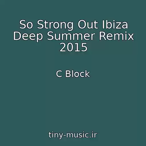کاور آهنگ So Strong Out Ibiza Deep Summer Remix 2015 از C Block