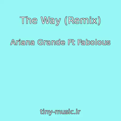 کاور آهنگ The Way (Remix) از Ariana Grande Ft Fabolous