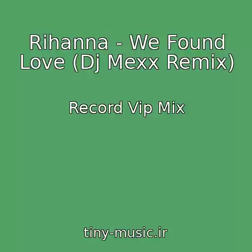 کاور آهنگ Rihanna - We Found Love (Dj Mexx Remix) از Record Vip Mix
