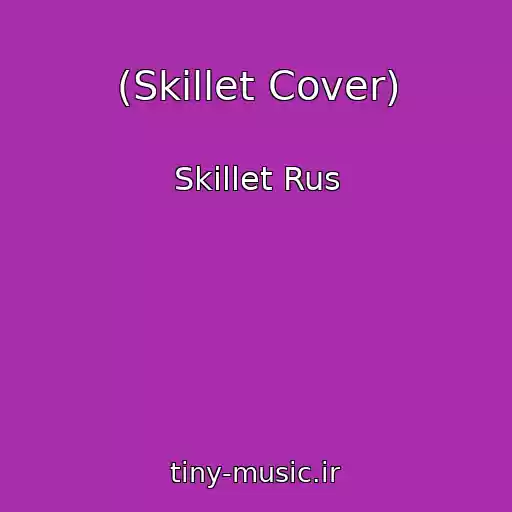 کاور آهنگ (Skillet Cover) از Skillet Rus