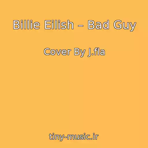 کاور آهنگ Billie Eilish – Bad Guy از Cover By J.fla