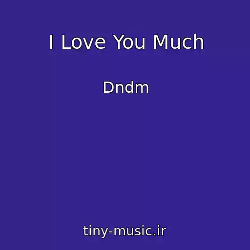 کاور آهنگ I Love You Much از Dndm