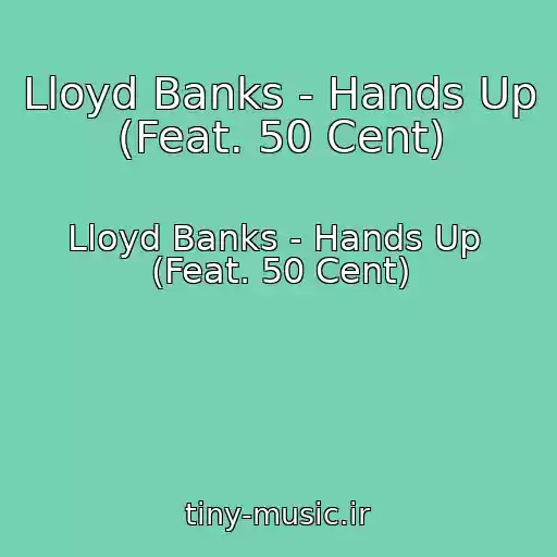 کاور آهنگ Lloyd Banks - Hands Up  (Feat. 50 Cent) از Lloyd Banks - Hands Up  (Feat. 50 Cent)
