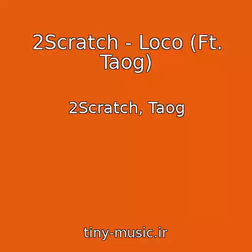 کاور آهنگ 2Scratch - Loco (Ft. Taog) از 2Scratch, Taog