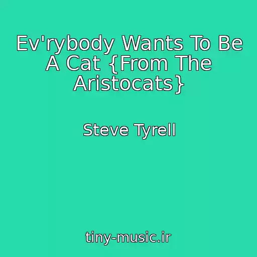 کاور آهنگ Ev'rybody Wants To Be A Cat {From The Aristocats} از Steve Tyrell