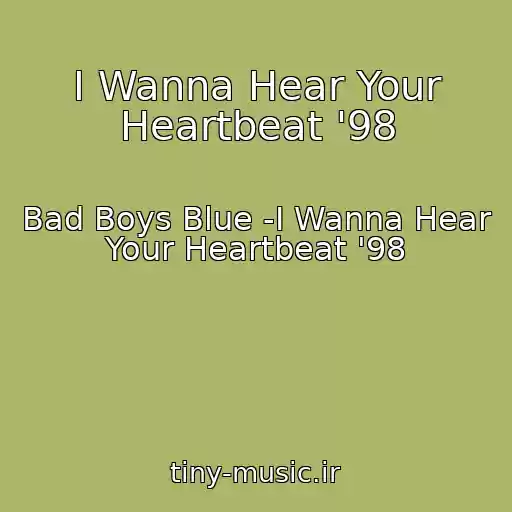 کاور آهنگ I Wanna Hear Your Heartbeat '98 از Bad Boys Blue -I Wanna Hear Your Heartbeat '98