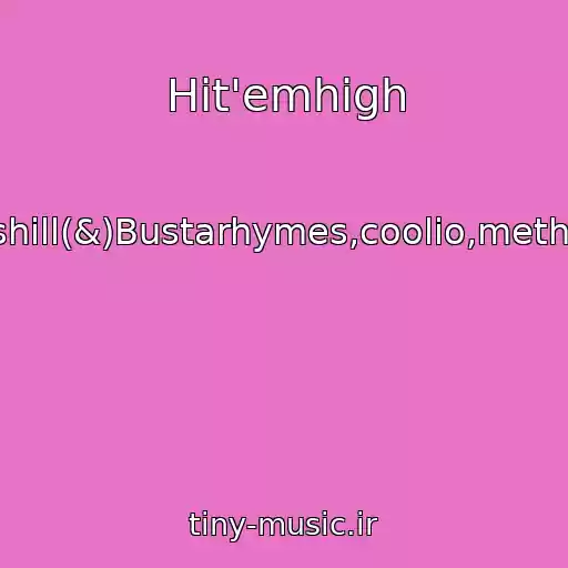 کاور آهنگ Hit'emhigh از Cypresshill(&)Bustarhymes,coolio,methodman,