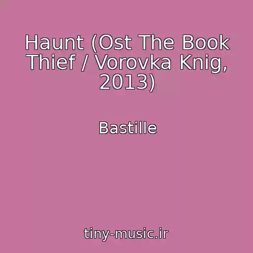 کاور آهنگ Haunt (Ost The Book Thief / Vorovka Knig, 2013) از Bastille