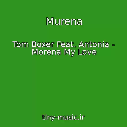 کاور آهنگ Murena از Tom Boxer Feat. Antonia - Morena My Love