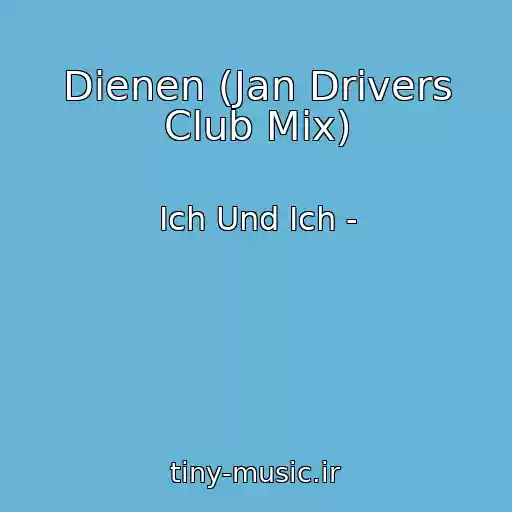 کاور آهنگ Dienen (Jan Drivers Club Mix) از Ich Und Ich -