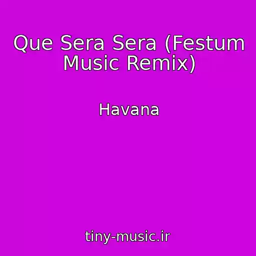 کاور آهنگ Que Sera Sera (Festum Music Remix) از Havana