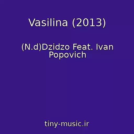 کاور آهنگ Vasilina (2013) از (N.d)Dzіdzo Feat. Іvan Popovich