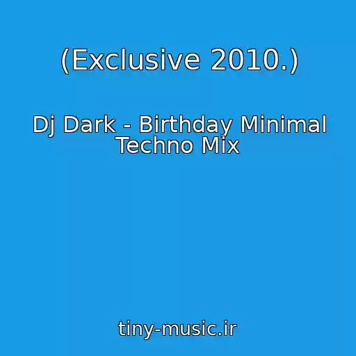 کاور آهنگ (Exclusive 2010.) از Dj Dark - Birthday Minimal Techno Mix