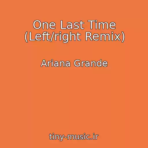 کاور آهنگ One Last Time (Left/right Remix) از Ariana Grande