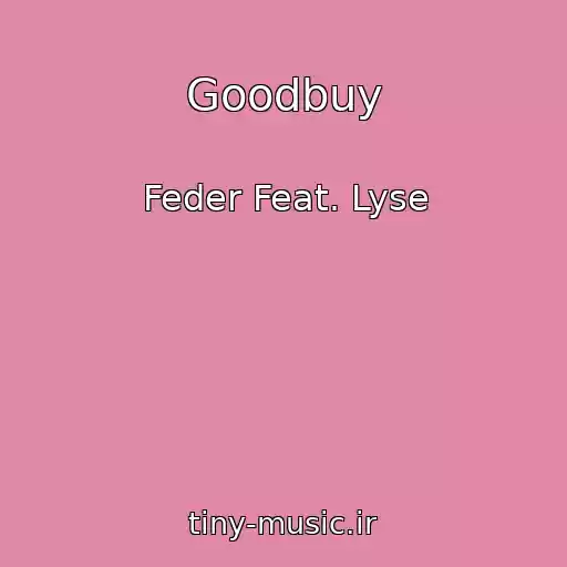 کاور آهنگ Goodbuy از Feder Feat. Lyse