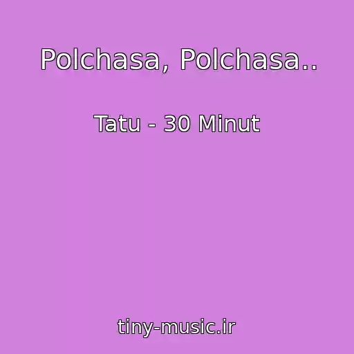 کاور آهنگ Polchasa, Polchasa.. از Tatu - 30 Minut