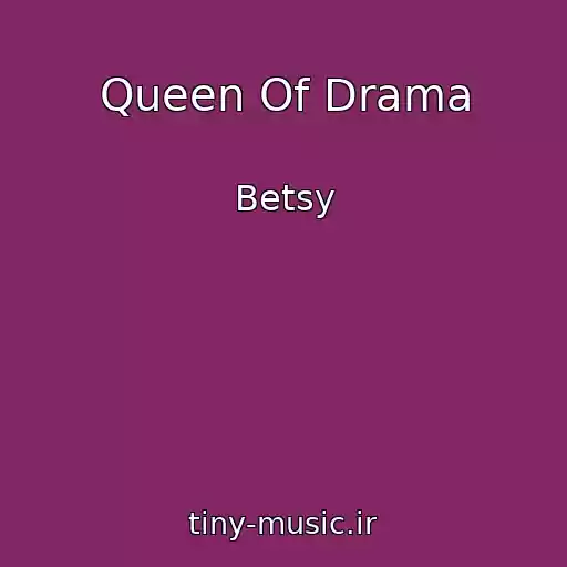 کاور آهنگ Queen Of Drama از Betsy