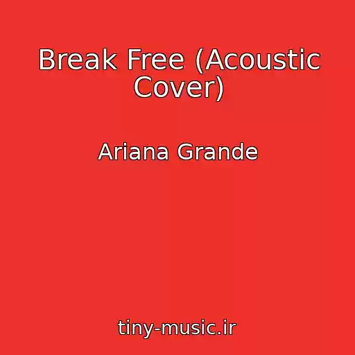 کاور آهنگ Break Free (Acoustic Cover) از Ariana Grande