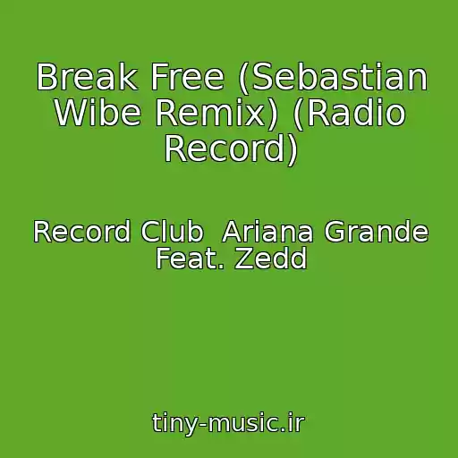 کاور آهنگ Break Free (Sebastian Wibe Remix) (Radio Record) از Record Club  Ariana Grande Feat. Zedd