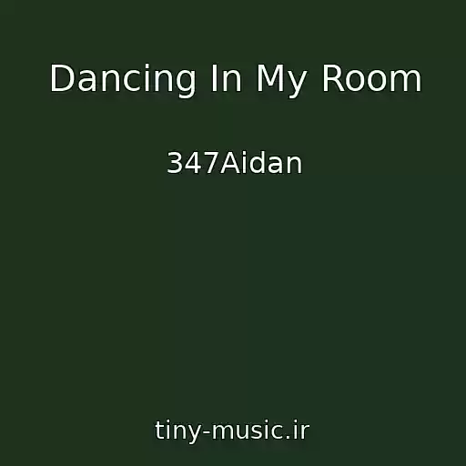 کاور آهنگ Dancing In My Room از 347Aidan