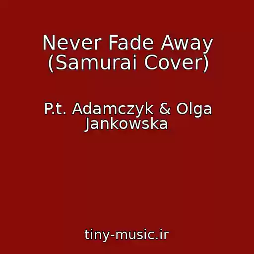 کاور آهنگ Never Fade Away (Samurai Cover) از P.t. Adamczyk & Olga Jankowska