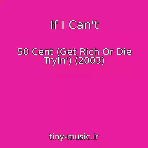 کاور آهنگ If I Can't از 50 Cent (Get Rich Or Die Tryin') (2003)