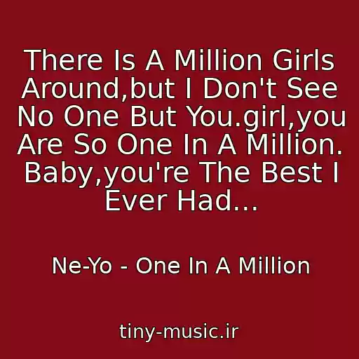 کاور آهنگ There Is A Million Girls Around,but I Don't See No One But You.girl,you Are So One In A Million. Baby,you're The Best I Ever Had... از Ne-Yo - One In A Million