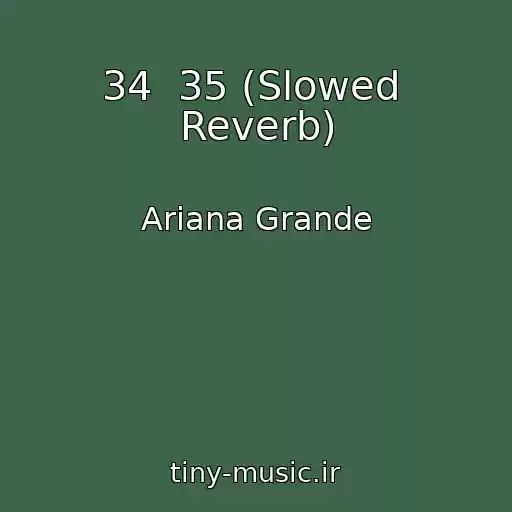 کاور آهنگ 34  35 (Slowed  Reverb) از Ariana Grande