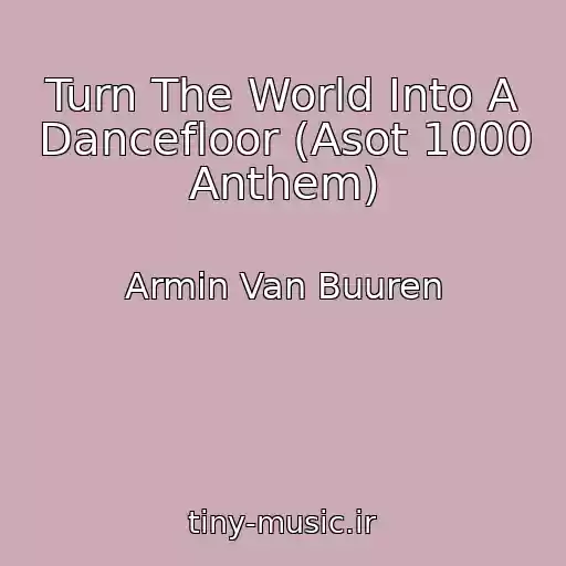 کاور آهنگ Turn The World Into A Dancefloor (Asot 1000 Anthem) از Armin Van Buuren
